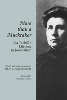 More Than a Muckraker: Ida Tarbell's Lifetime in Journalism 0870499343 Book Cover