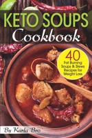 Keto Soups Cookbook: 40 Fat Burning Soups and Stews Recipes for Weight Loss 1099128587 Book Cover
