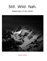 Still. Wild. Nah. - Begegnungen mit dem Alpstein: Begegnungen mit dem Alpstein (German Edition) B0G6MNF26K Book Cover