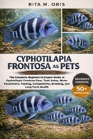 CYPHOTILAPIA FRONTOSA AS PETS: The Complete Beginner-to-Expert Guide to Cyphotilapia Frontosa Care, Tank Setup, Water Parameters, Feeding, Compatibility, Breeding, and Long-Term Health B0GJQHPQYT Book Cover