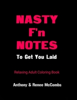 Nasty F'n Notes To Get You Laid: Relaxing Adult Coloring Book B08BVRG2C8 Book Cover