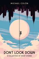 Don't look down: A collection of short stories 1098389395 Book Cover