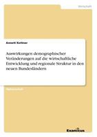 Auswirkungen demographischer Veränderungen auf die wirtschaftliche Entwicklung und regionale Struktur in den neuen Bundesländern 386746586X Book Cover