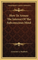 How To Arouse The Interest Of The Subconscious Mind 142533735X Book Cover
