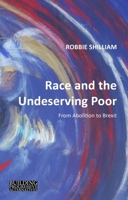 Race and the Undeserving Poor: From Abolition to Brexit 1788210379 Book Cover