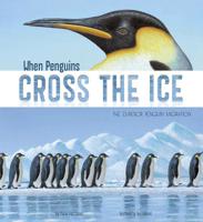 When Penguins Cross the Ice: The Emperor Penguin Migration 1479561029 Book Cover