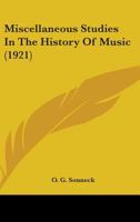 Miscellaneous studies in the history of music 0548772789 Book Cover