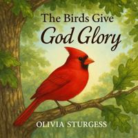 The Birds Give God Glory 1967791716 Book Cover