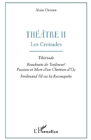 Théâtre II: Les Croisades Tibériade, Baudouin de Toulouse / Passion et Mort d'un Chrétien d'Oc, Ferdinand III ou la Reconquête (French Edition) 2343167931 Book Cover