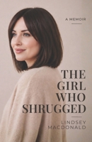 The Girl That Shrugged: A Memoir of Self-Abandonment, Patterns, and Choosing Differently B0GXN2LLMS Book Cover