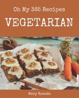 Oh My 365 Vegetarian Recipes: The Vegetarian Cookbook for All Things Sweet and Wonderful! B08QS6KQ2V Book Cover