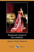 Rosamund, Queen of the Lombards: A Tradgedy 1787371921 Book Cover