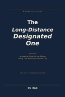 The Long-Distance Designated One: A Survival Guide for the Sibling Doing This Work from Another City B0H3JG1YYB Book Cover