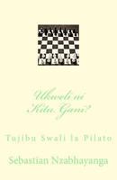 Ukweli Ni Kitu Gani?: Tujibu Swali La Pilato 1724920464 Book Cover