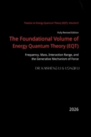 The Foundational Volume of Energy Quantum Theory: Frequency, Mass, Interaction Range, and the Generative Mechanism of Force B0H1S8KWZ1 Book Cover