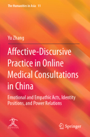 Affective-Discursive Practice in Online Medical Consultations in China: Emotional and Empathic Acts, Identity Positions, and Power Relations 9811926425 Book Cover