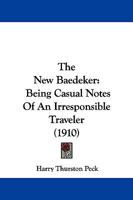 The New Baedeker: Being Casual Notes of an Irresponsible Traveller 1142691314 Book Cover