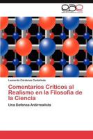 Comentarios Críticos al Realismo en la Filosofía de la Ciencia: Una Defensa Antirrealista 3847366904 Book Cover