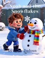 Noah and The Snowflakes: A Cozy Winter Story About Snow, Science, and a Curious Little Boy B0G65427SW Book Cover
