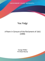 Vox Vulgi: A Poem In Censure Of The Parliament Of 1661 (1880) 1248852257 Book Cover