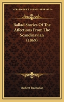 Ballad stories of the affections. From the Scandinavian 0548792593 Book Cover