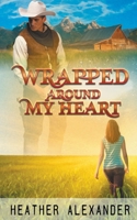 Wrapped Around My Heart 1509242090 Book Cover
