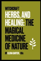 Witchcraft, Herbs and Healing:: The Magical Medicine of Nature B0CH2BHSNY Book Cover