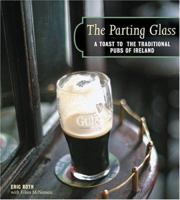 The Parting Glass : A Toast to the Traditional Pubs of Ireland (Irish Pubs) 1584794380 Book Cover