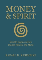 Money & Spirit: Wealth begins within. Money follows the Mind 3819202366 Book Cover
