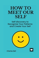 HOW TO MEET OUR SELF: Self discovery to Recognize Your Patterns and Create Your Self B0BMSKYT54 Book Cover