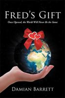 Fred’s Gift: Once Opened, the World Will Never Be the Same 1984505246 Book Cover