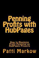 Penning Profits with Hubpages: How to Maximize Profit Potential on Hubpages Projects 148395109X Book Cover