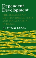 Dependent Development: The Alliance of Multinational, State, and Local Capital in Brazil 0691021856 Book Cover
