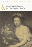 Jewish High Society In Old Regime Berlin (Modern Jewish History) 0300037759 Book Cover