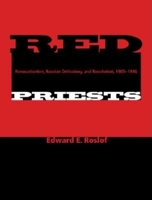 Red Priests: Renovationism, Russian Orthodoxy, and Revolution, 1905-1946 0253341280 Book Cover