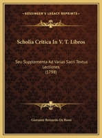 Scholia Critica In V. T. Libros: Seu Supplementa Ad Varias Sacri Textus Lectiones (1798) 1104873168 Book Cover