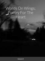 Words On Wings; Poetry For The Heart 1312291605 Book Cover