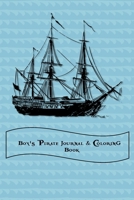 Boy's Pirate Journal & Coloring Book: Pages to Journal in, Write your notes, Color Pirates , Dreams, Things to remember, Goals and then take a break ... to boredom is this book.  Big Pirate ship. 1697690815 Book Cover