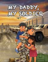 My Daddy, My Soldier (My Mommy, My Daddy Series) 1966730012 Book Cover