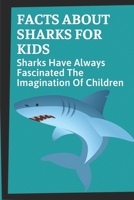 Facts About Sharks For Kids: Sharks Have Always Fascinated The Imagination Of Children: Shark Information B099G91R9F Book Cover