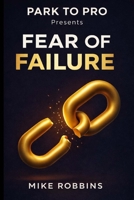 Fear of Failure (Park to Pro - Self Help Series) B0GHNTG3RL Book Cover