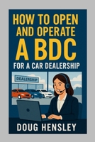 How to Open and Operate a Business Development Center for a Car Dealership 1105825256 Book Cover