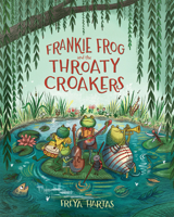 Frankie Frog and the Throaty Croakers 080752543X Book Cover