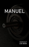 Manuel: Blank Daily Workout Log Book Track Exercise Type, Sets, Reps, Weight, Cardio, Calories, Distance & Time Space to Record Stretches, Warmup, Cooldown & Water Intake Custom Personalized First Nam 1671359623 Book Cover