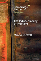 The Indispensability of Intuitions (Elements in Epistemology) 1009544411 Book Cover