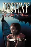 Destiny Is All I Need 0985829974 Book Cover