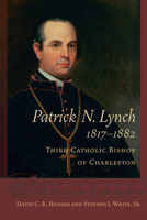 Patrick N. Lynch, 1817 1882: Third Catholic Bishop of Charleston 161117404X Book Cover