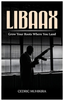 Libaax: Grow Your Roots Where You Land B0FDSG8CVZ Book Cover