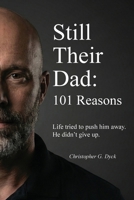 Still Their Dad: 101 Reasons 1067434100 Book Cover