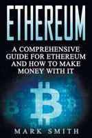 Ethereum: A Comprehensive Guide For Ethereum And How To Make Money With It 1951103386 Book Cover